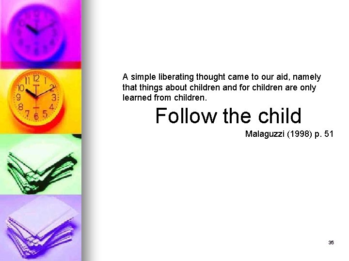 A simple liberating thought came to our aid, namely that things about children and