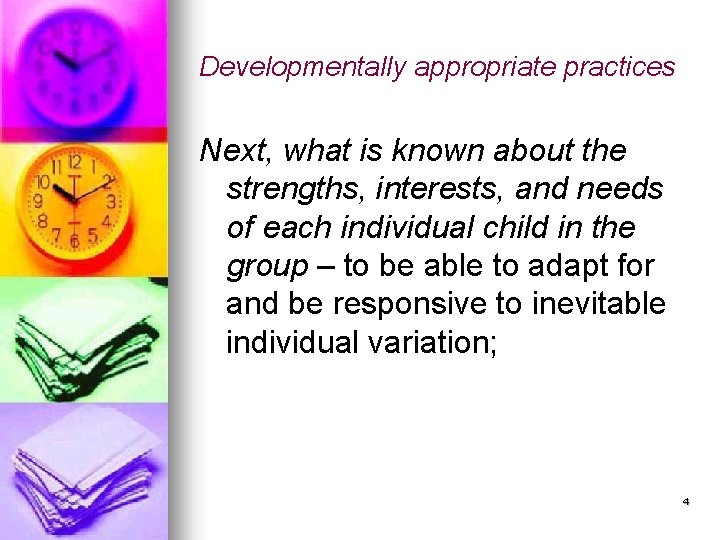 Developmentally appropriate practices Next, what is known about the strengths, interests, and needs of