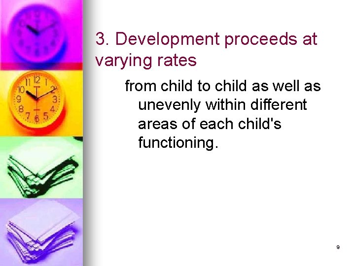 3. Development proceeds at varying rates from child to child as well as unevenly