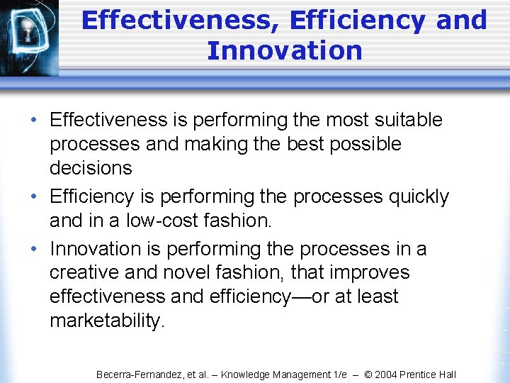 Effectiveness, Efficiency and Innovation • Effectiveness is performing the most suitable processes and making