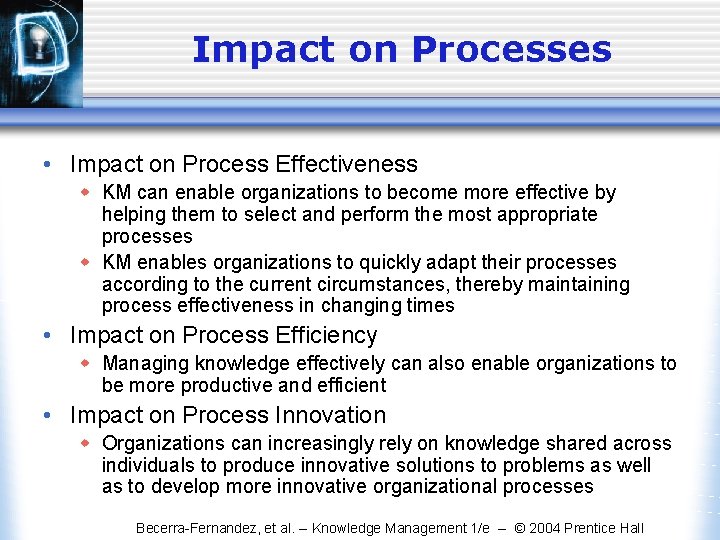 Impact on Processes • Impact on Process Effectiveness w KM can enable organizations to