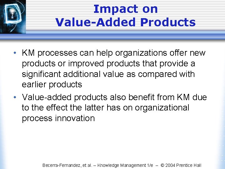 Impact on Value-Added Products • KM processes can help organizations offer new products or