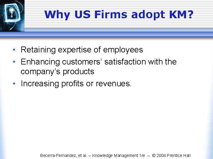 Why US Firms adopt KM? • Retaining expertise of employees • Enhancing customers’ satisfaction