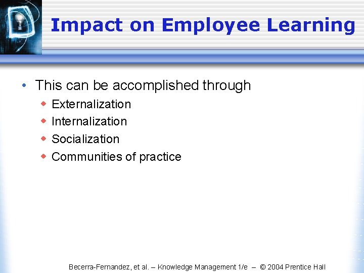 Impact on Employee Learning • This can be accomplished through w w Externalization Internalization