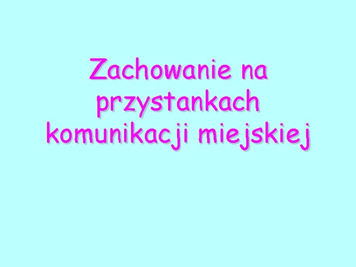 Zachowanie na przystankach komunikacji miejskiej 