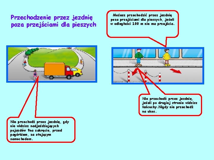 Przechodzenie przez jezdnię poza przejściami dla pieszych Możesz przechodzić przez jezdnię poza przejściami dla