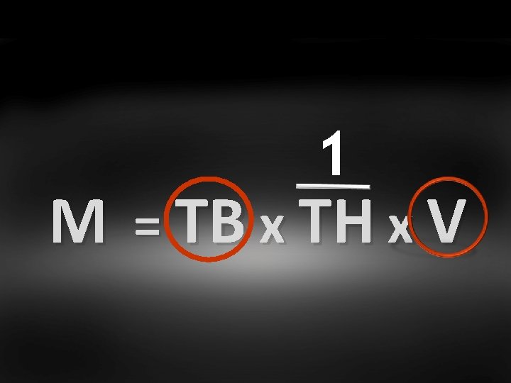 1 M = TB x TH x V 
