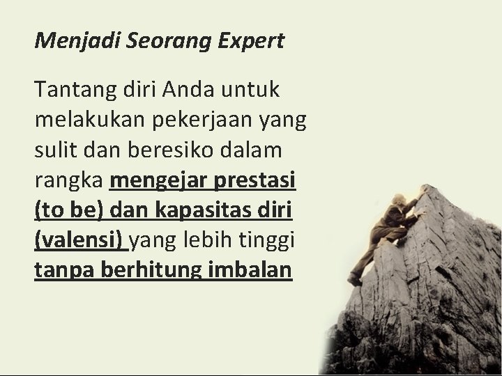 Menjadi Seorang Expert Tantang diri Anda untuk melakukan pekerjaan yang sulit dan beresiko dalam