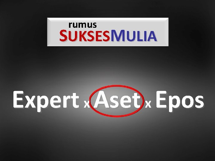 rumus SUKSESMULIA Expert x Aset x Epos 