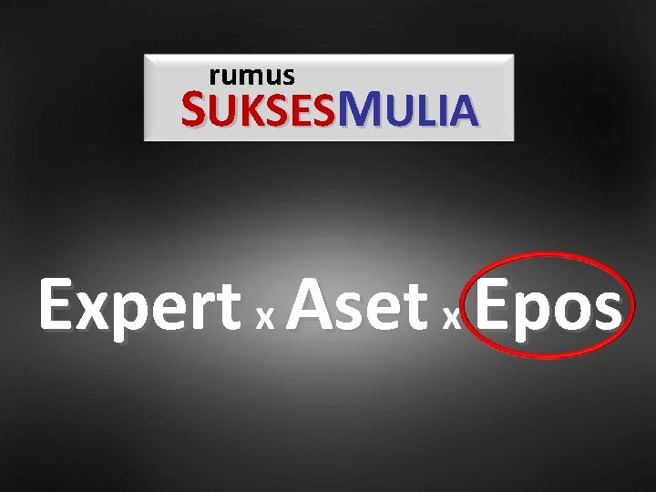 rumus SUKSESMULIA Expert x Aset x Epos 