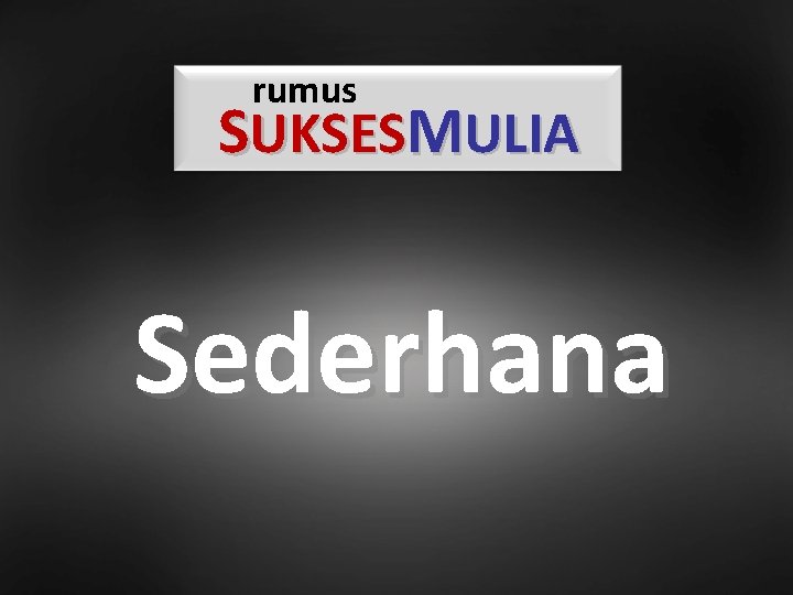 rumus SUKSESMULIA Sederhana 