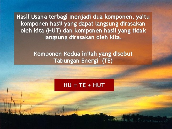 Hasil Usaha terbagi menjadi dua komponen, yaitu komponen hasil yang dapat langsung dirasakan oleh