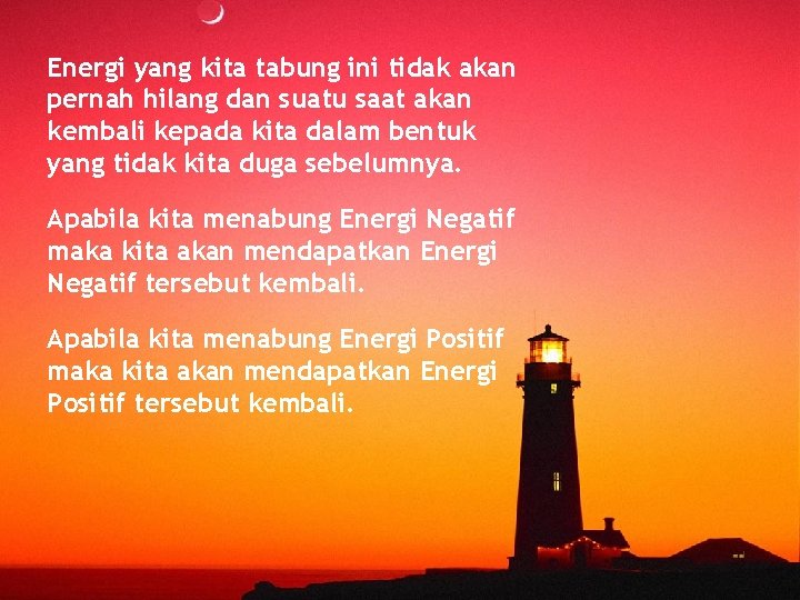 Energi yang kita tabung ini tidak akan pernah hilang dan suatu saat akan kembali