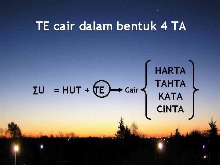 TE cair dalam bentuk 4 TA ∑U = HUT + TE Cair HARTA TAHTA