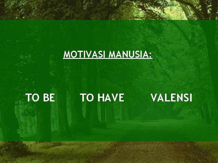 MOTIVASI MANUSIA: TO BE TO HAVE VALENSI 