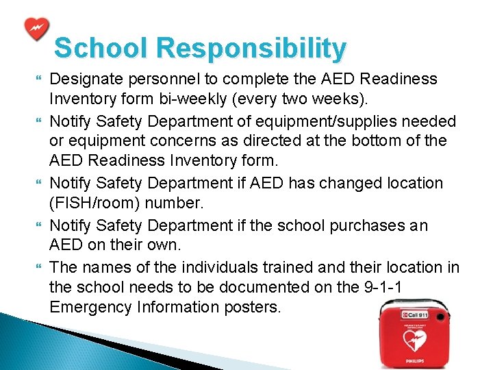 School Responsibility Designate personnel to complete the AED Readiness Inventory form bi-weekly (every two