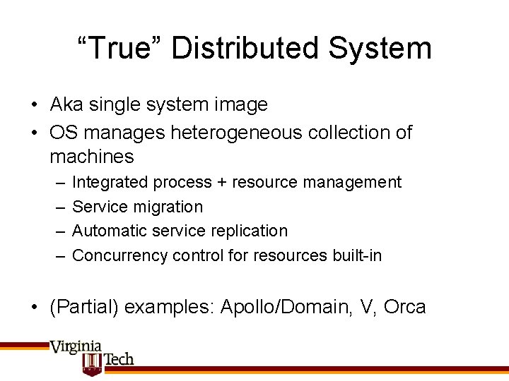 “True” Distributed System • Aka single system image • OS manages heterogeneous collection of