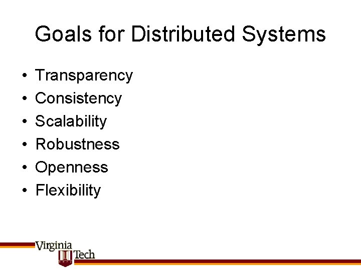 Goals for Distributed Systems • • • Transparency Consistency Scalability Robustness Openness Flexibility 