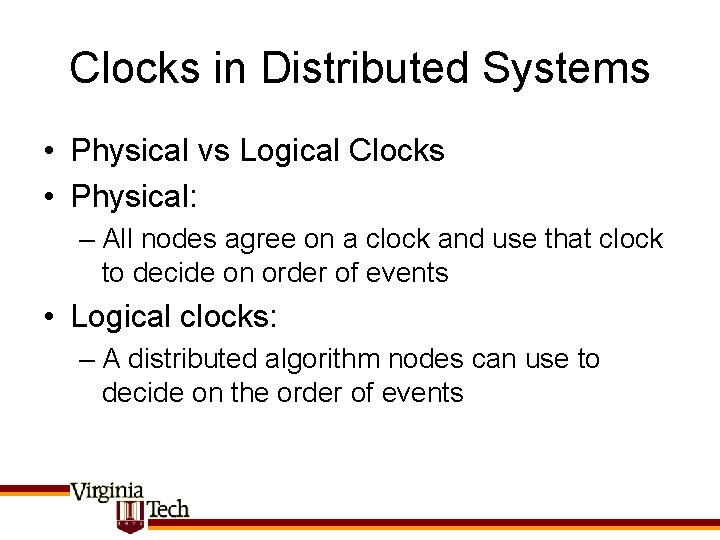 Clocks in Distributed Systems • Physical vs Logical Clocks • Physical: – All nodes