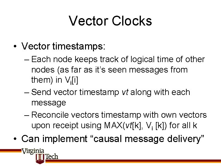 Vector Clocks • Vector timestamps: – Each node keeps track of logical time of