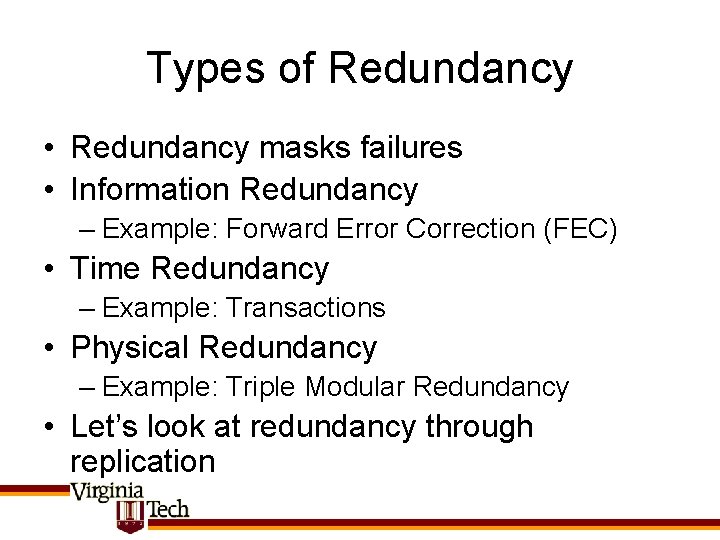 Types of Redundancy • Redundancy masks failures • Information Redundancy – Example: Forward Error