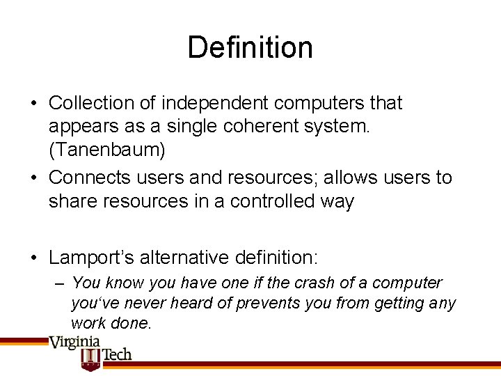 Definition • Collection of independent computers that appears as a single coherent system. (Tanenbaum)