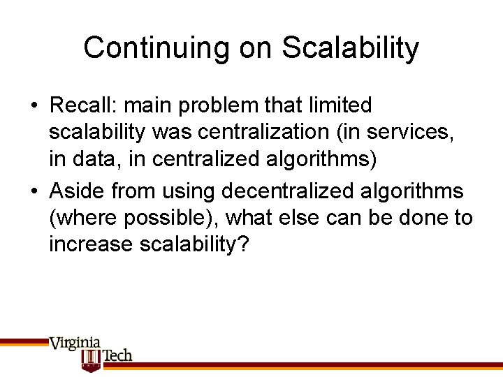 Continuing on Scalability • Recall: main problem that limited scalability was centralization (in services,