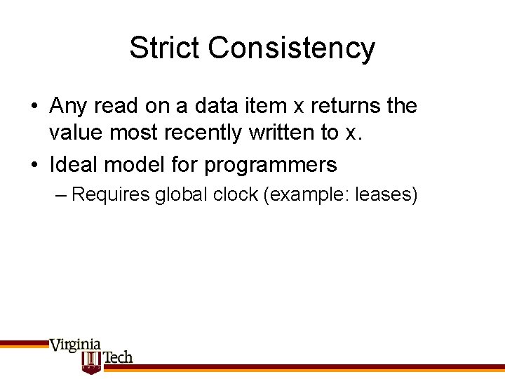 Strict Consistency • Any read on a data item x returns the value most