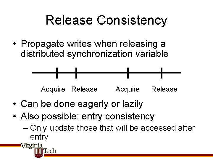 Release Consistency • Propagate writes when releasing a distributed synchronization variable Acquire Release •