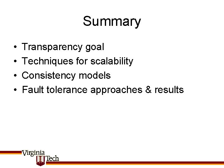 Summary • • Transparency goal Techniques for scalability Consistency models Fault tolerance approaches &