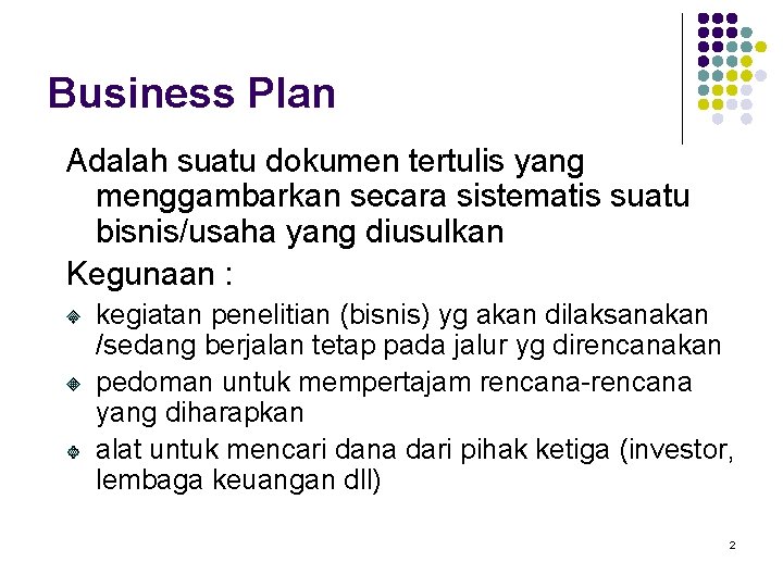 Business Plan Adalah suatu dokumen tertulis yang menggambarkan secara sistematis suatu bisnis/usaha yang diusulkan