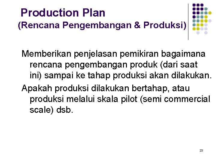 Production Plan (Rencana Pengembangan & Produksi) Memberikan penjelasan pemikiran bagaimana rencana pengembangan produk (dari