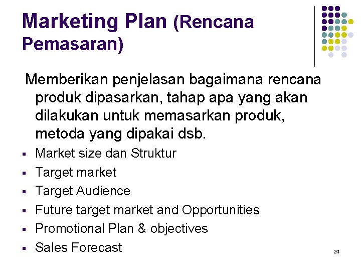 Marketing Plan (Rencana Pemasaran) Memberikan penjelasan bagaimana rencana produk dipasarkan, tahap apa yang akan