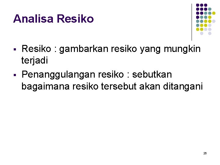 Analisa Resiko § § Resiko : gambarkan resiko yang mungkin terjadi Penanggulangan resiko :