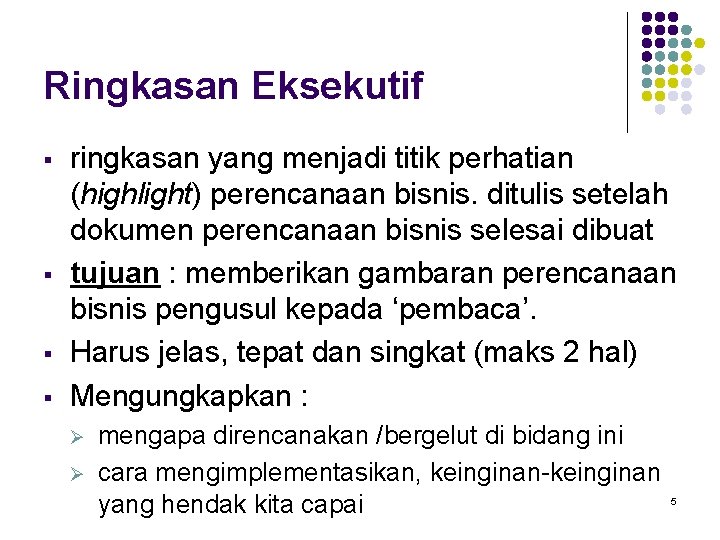 Ringkasan Eksekutif § § ringkasan yang menjadi titik perhatian (highlight) perencanaan bisnis. ditulis setelah