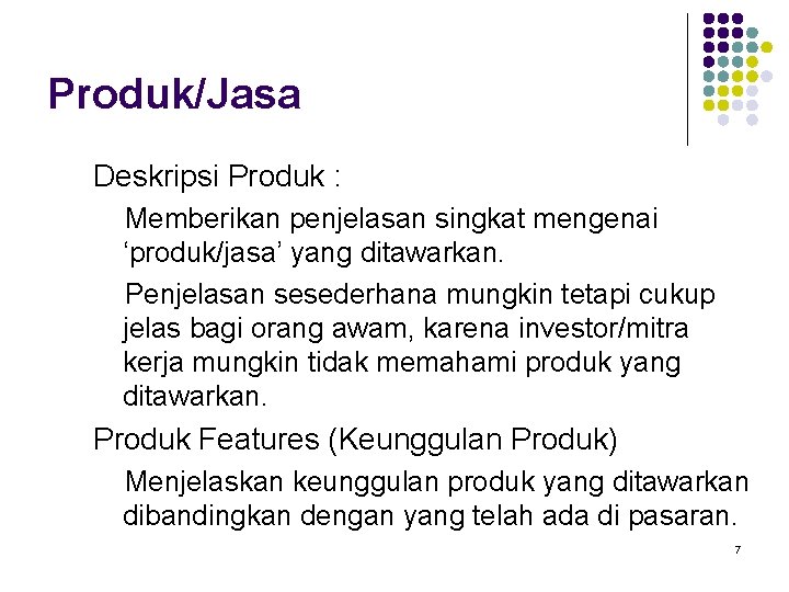 Produk/Jasa Deskripsi Produk : Memberikan penjelasan singkat mengenai ‘produk/jasa’ yang ditawarkan. Penjelasan sesederhana mungkin