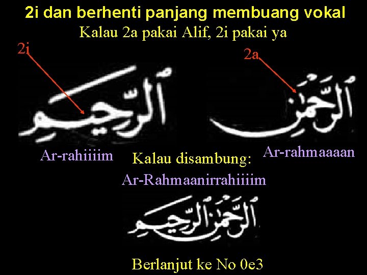 2 i dan berhenti panjang membuang vokal Kalau 2 a pakai Alif, 2 i
