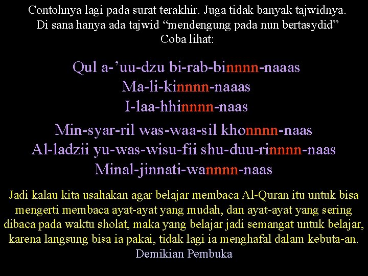 Contohnya lagi pada surat terakhir. Juga tidak banyak tajwidnya. Di sana hanya ada tajwid