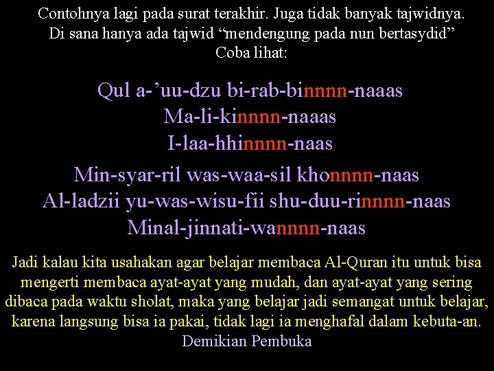 Contohnya lagi pada surat terakhir. Juga tidak banyak tajwidnya. Di sana hanya ada tajwid