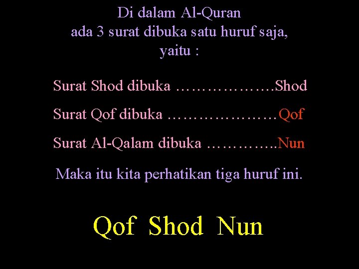 Di dalam Al-Quran ada 3 surat dibuka satu huruf saja, yaitu : Surat Shod