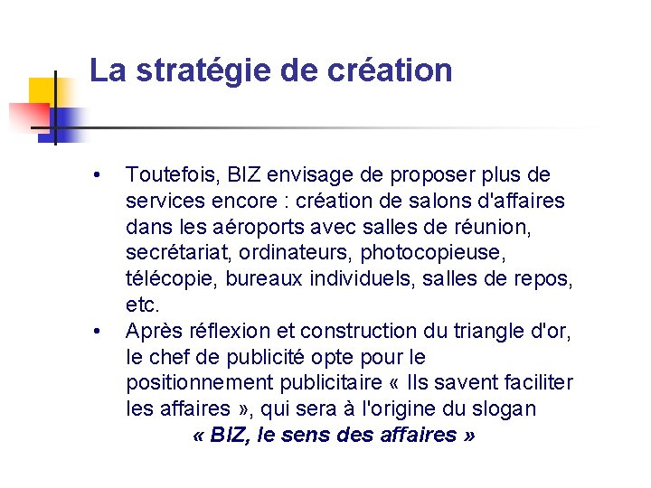 La stratégie de création • • Toutefois, BIZ envisage de proposer plus de services