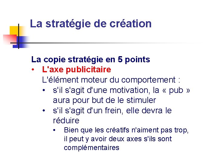 La stratégie de création La copie stratégie en 5 points • L'axe publicitaire L'élément