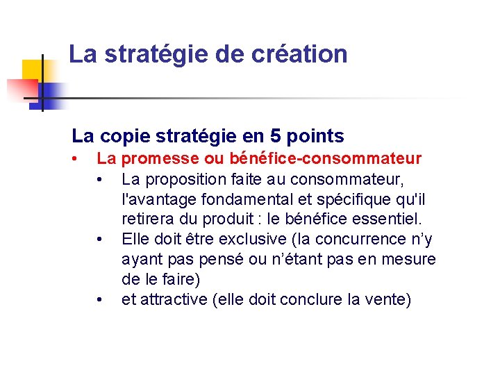 La stratégie de création La copie stratégie en 5 points • La promesse ou