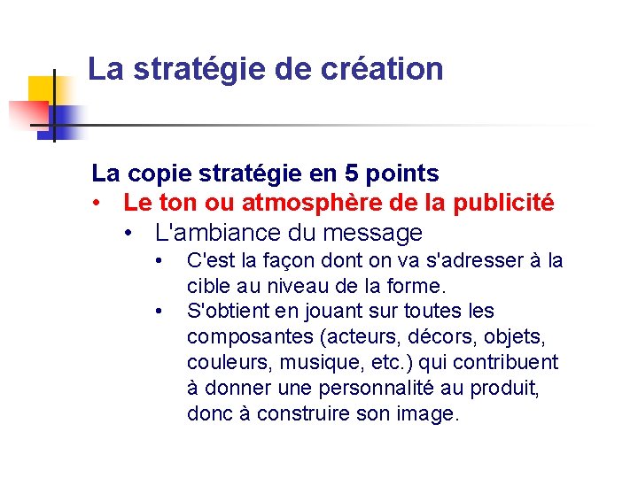 La stratégie de création La copie stratégie en 5 points • Le ton ou