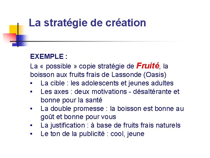 La stratégie de création EXEMPLE : La « possible » copie stratégie de Fruité,