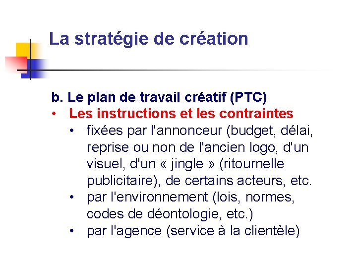 La stratégie de création b. Le plan de travail créatif (PTC) • Les instructions
