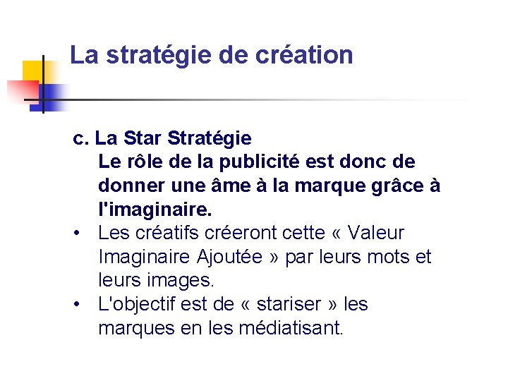 La stratégie de création c. La Star Stratégie Le rôle de la publicité est