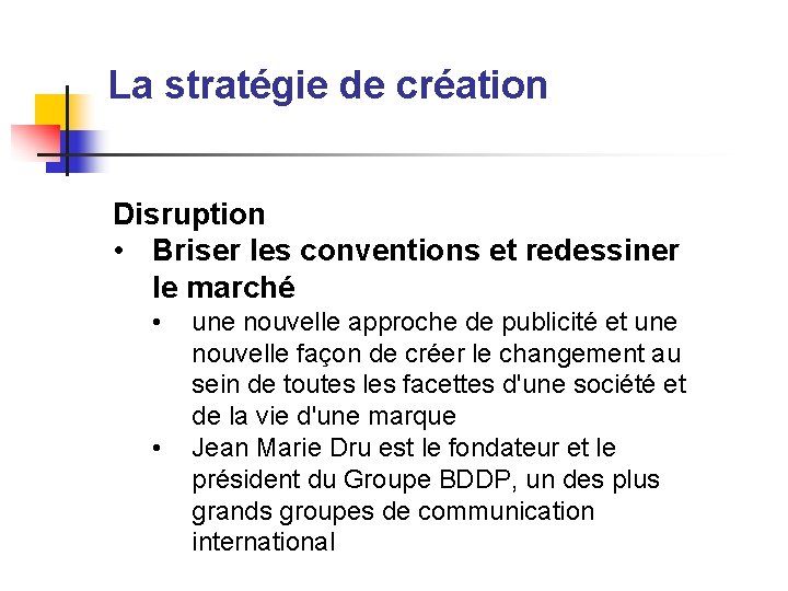 La stratégie de création Disruption • Briser les conventions et redessiner le marché •