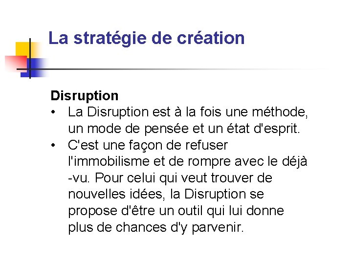 La stratégie de création Disruption • La Disruption est à la fois une méthode,