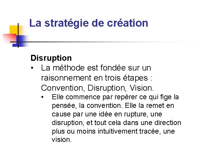 La stratégie de création Disruption • La méthode est fondée sur un raisonnement en